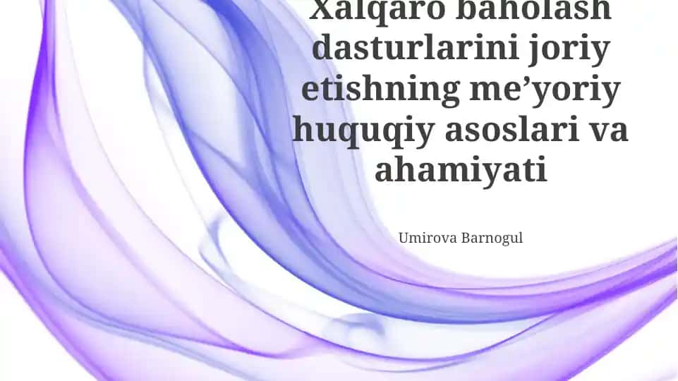Xalqaro baholash dasturlarini joriy etishning meʼyoriy huquqiy asoslari va ahamiyati
