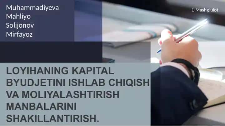 LOYIHANING KAPITAL BYUDJETINI ISHLAB CHIQISH VA MOLIYALASHTIRISH MANBALARINI SHAKILLANTIRISH