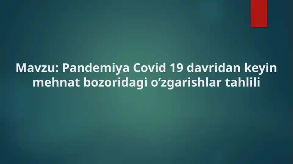 Pandemiya Covid 19 davridan keyin mehnat bozoridagi o’zgarishlar tahlili