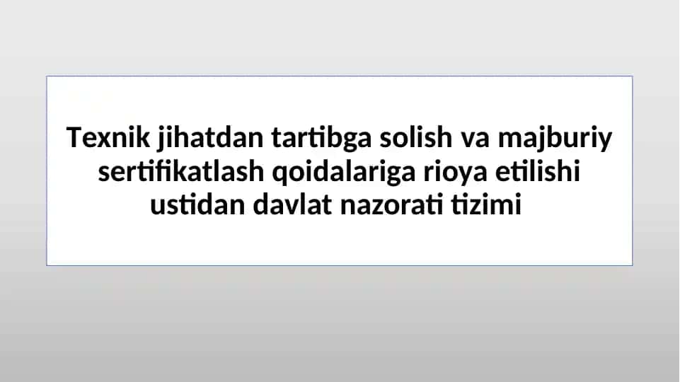 Texnik jihatdan tartibga solish va majburiy sertifikatlash qoidalariga oyta etilishi ustidan davlat nazorati tizimi