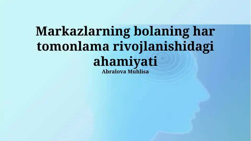 Markazlarning bolaning har tomonlama rivojlanishidagi ahamiyati