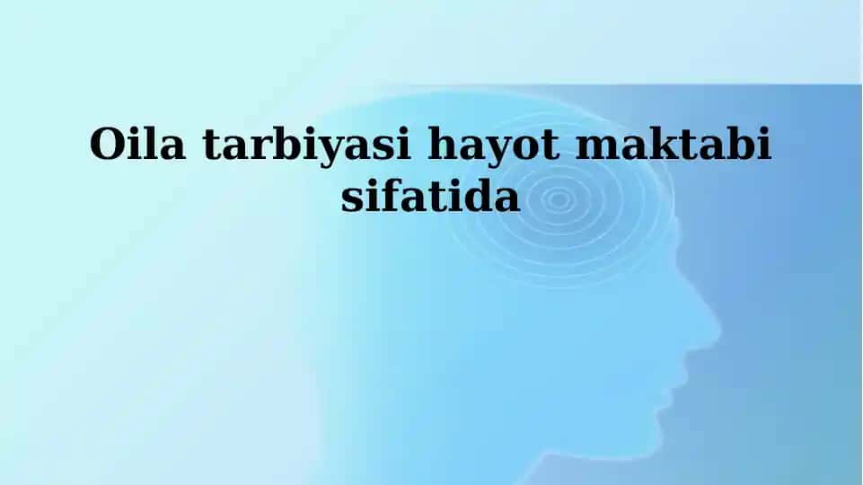 Oila tarbiyasi hayot maktabi sifatida