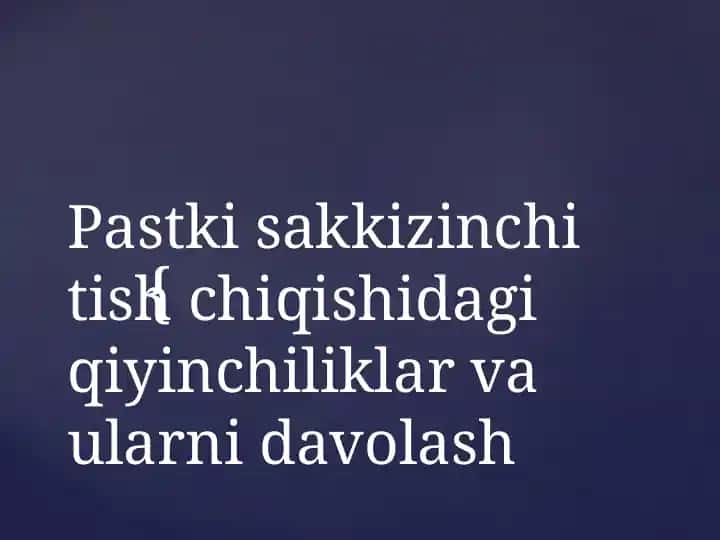 Pastki sakkizinchi tish chiqishidagi qiyinchiliklar va ularni davolash