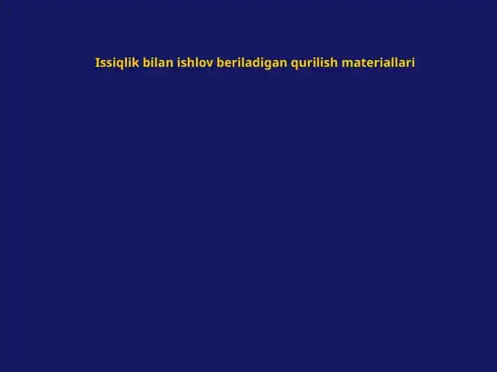 Issiqlik bilan ishlov beriladigan qurilish materiallari