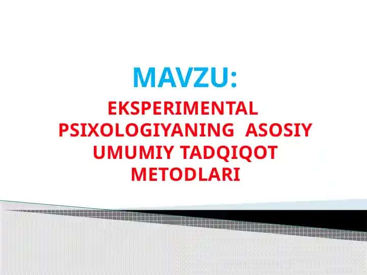 EKSPERIMENTAL PSIXOLOGIYANING ASOSIY UMUMIY TADQIQOT METODLARI