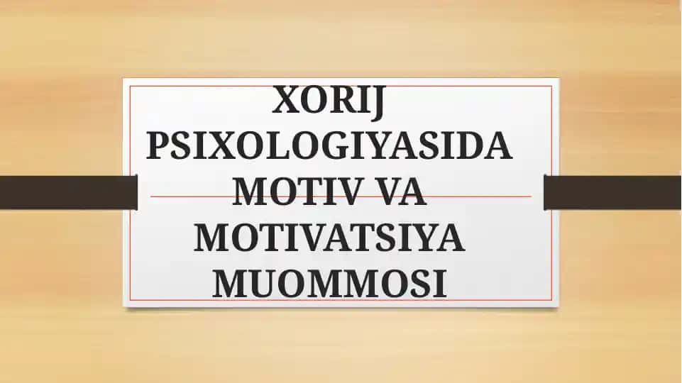 XORIJ PSIXOLOGIYASIDA MOTIV VA MOTIVATSIYA MUOMMOSI