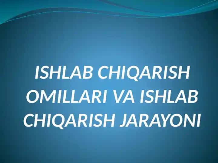 Ishlabchiqarish Omillari va Ishlab chiqarish jarayoni