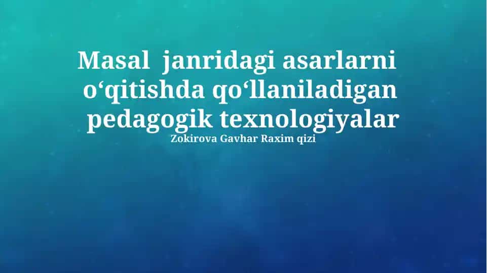 Masal janridagi asarlarni o‘qitishda qo‘llaniladigan pedagogik texnologiyalar