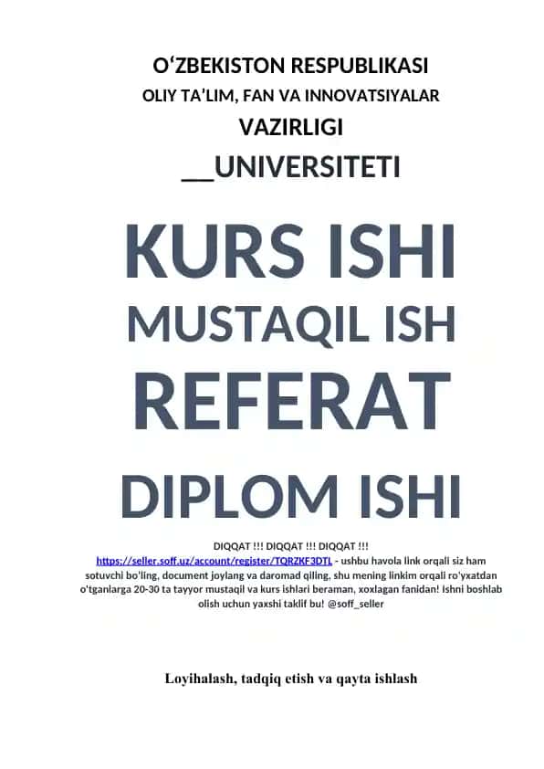 O‘ZBEKISTON RESPUBLIKASI OLIY TA’LIM, FAN VA INNOVATSIYALAR VAZIRLIGI UNIVERSITETI - ushbu havola link orqali siz ham sotuvchi bo’ling, document joylang va daromad qiling, shu mening linkim orqali ro'yxatdan o'tganlarga 20-30 ta tayyor mustaqil va kurs ishlari beraman, xoxlagan fanidan! Ishni boshlab olish uchun yaxshi taklif bu! @soff_seller
