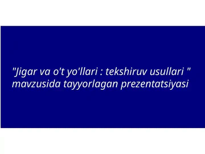 Jigar va o't yo'llari: tekshiruv usullari prezentatsiyasi