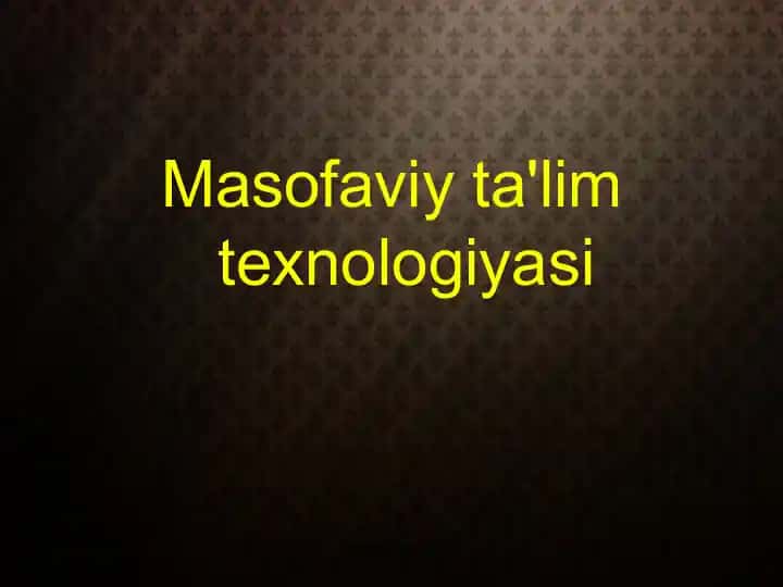 Masofaviy ta'lim texnologiyasi