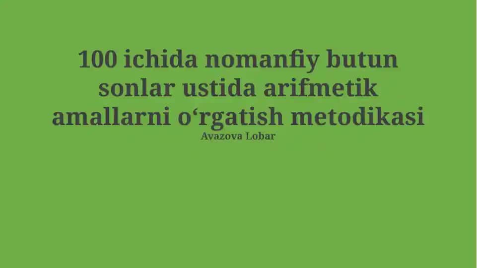 100 ichida nomanfiy butun sonlar ustida arifmetik amallarni oʻrgatish metodikasi