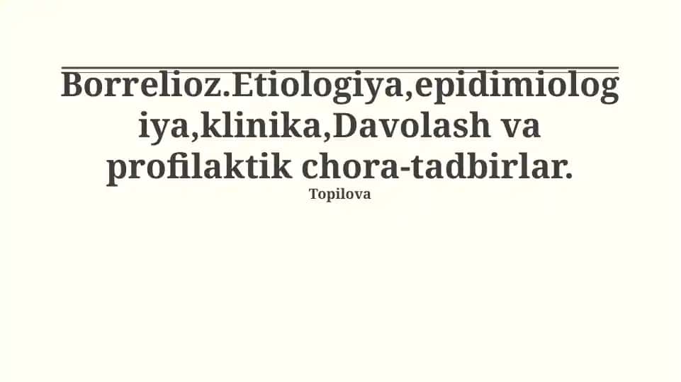 Borrelioz: Etiologiya, Epidemiologiya, Klinika, Davolash va Profilaktik Chora-Tadbirlar