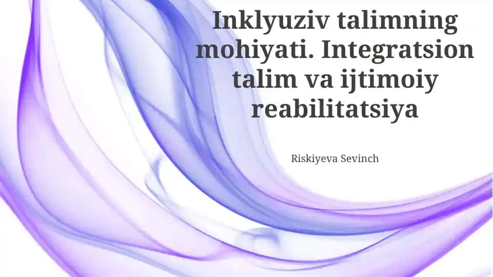 Inklyuziv talimning mohiyati. Integratsion talim va ijtimoiy reabilitatsiya