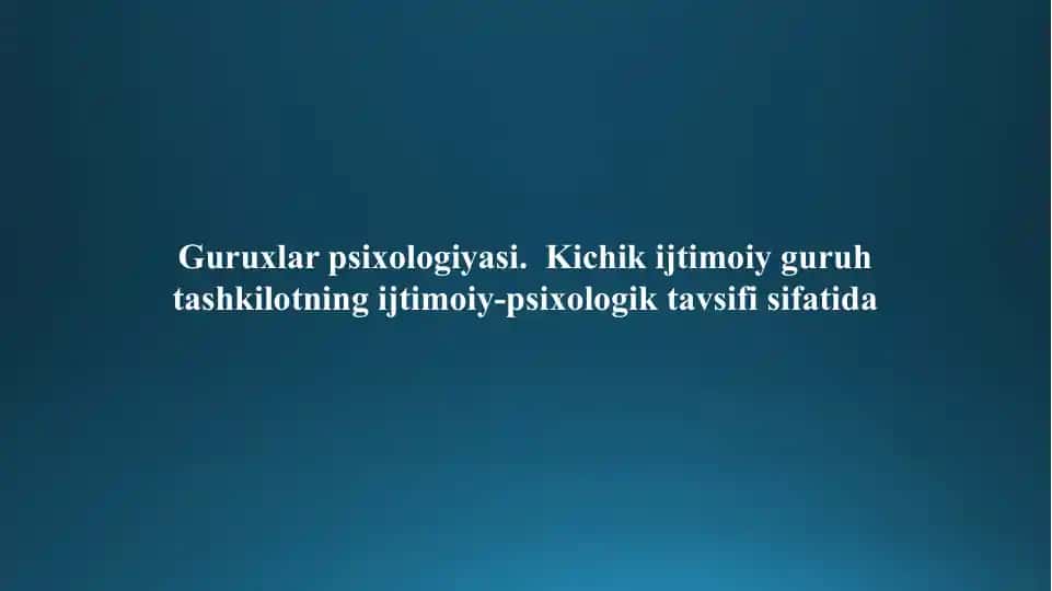 Guruhlar psixologiyasi. Kichik ijtimoiy guruh tashkilotning ijtimoiy-psixologik tavsifi sifatida