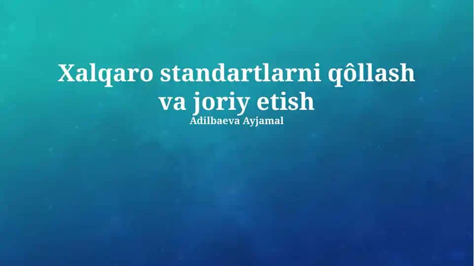 Xalqaro standartlarni qo‘llash va joriy etish