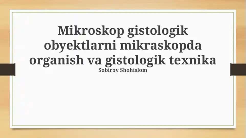 Mikroskop gistologik obyektlarni mikraskopda organish va gistologik texnika
