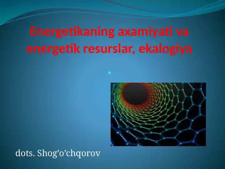 Energetikaning ahamiyati va energetik resurslar, ekologiya