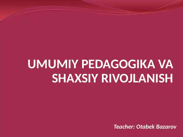 UMUMIY PEDAGOGIKA VA SHAXSIY RIVOJLANISH