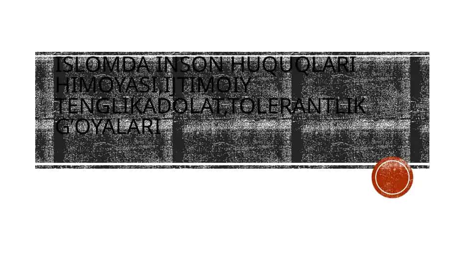 Islomda inson huquqlari himoyasi,ijtimoiy tenglikadolat,tolerantlik g’oyalari