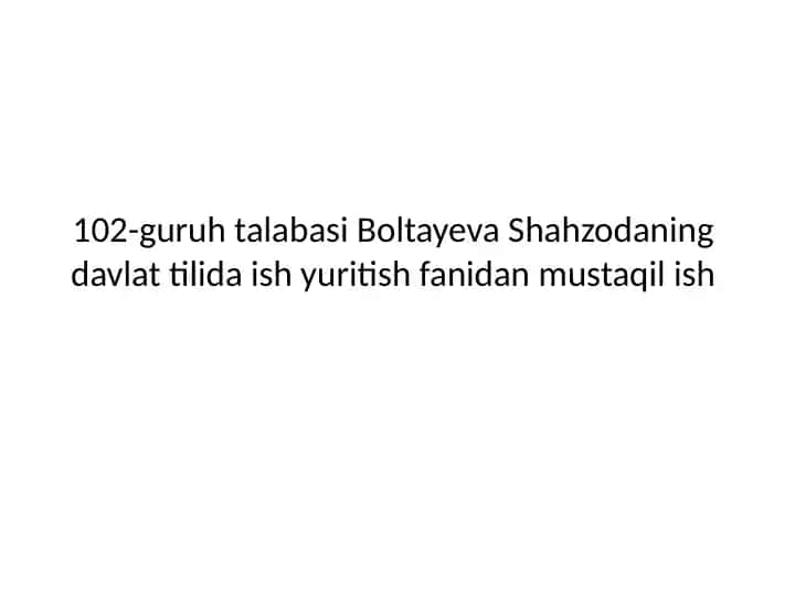 Guruh talabasi Boltayeva Shahzodaning davlat tilida ish yuritish fanidan mustaqil ish