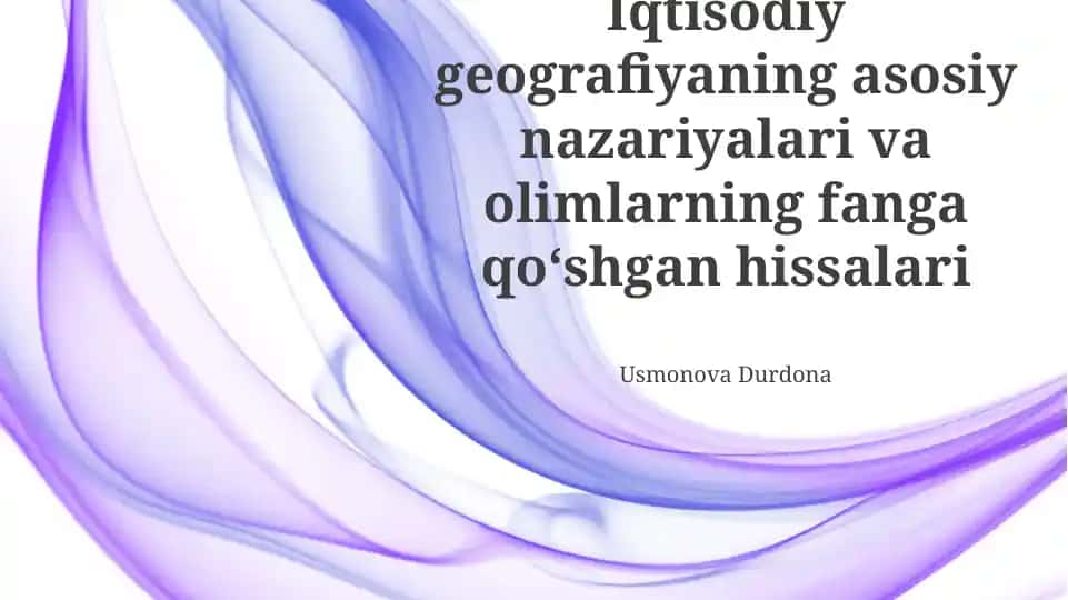 Iqtisodiy geografiyaning asosiy nazariyalari va olimlarning fanga qo‘shgan hissalari