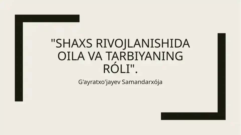 Shaxs rivojlanishida oila va tarbiyaning róli