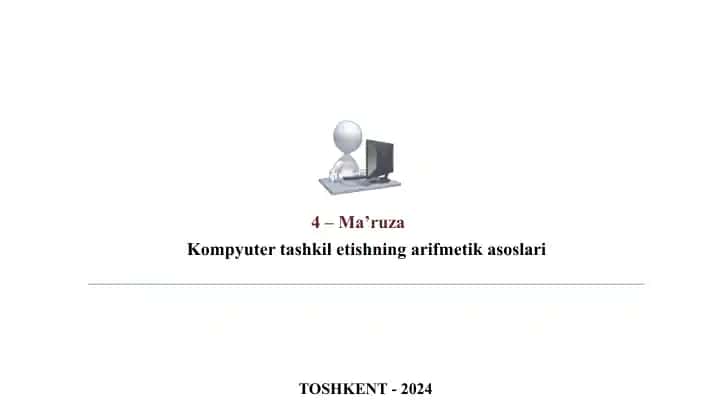 Kompyuter tashkil etishning arifmetik asoslari (4-ma’ruza)
