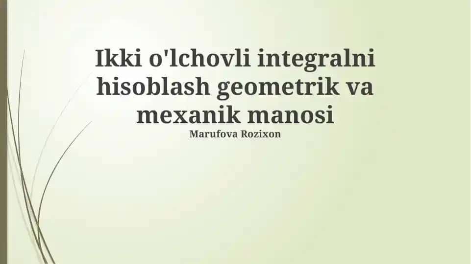 Ikki o'lchovli integralni hisoblash geometrik va mexanik manosi