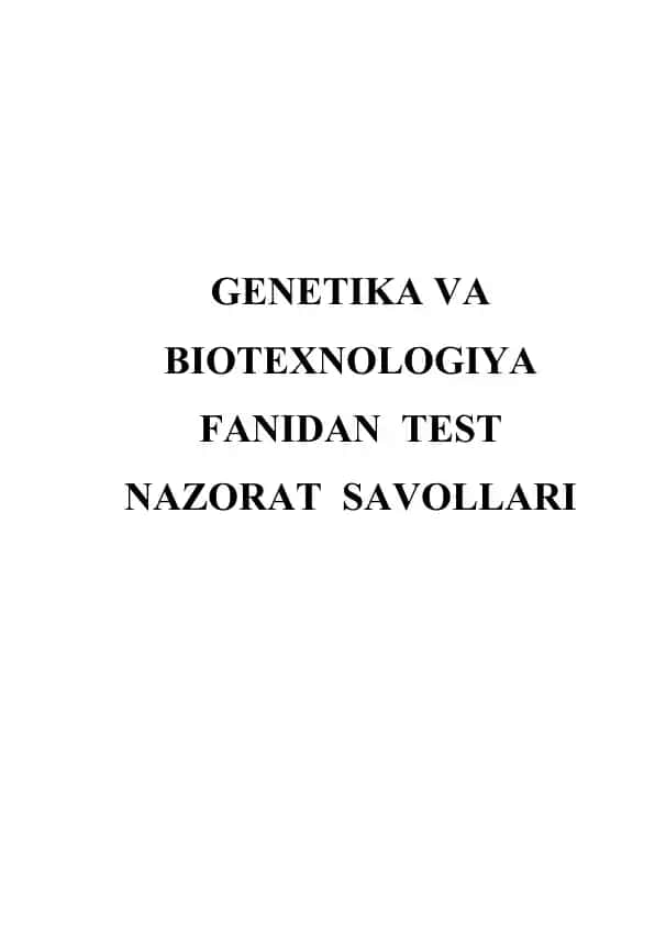 GENETIKA VA BIOTEXNOLOGIYA FANIDAN TEST NAZORAT SAVOLLARI