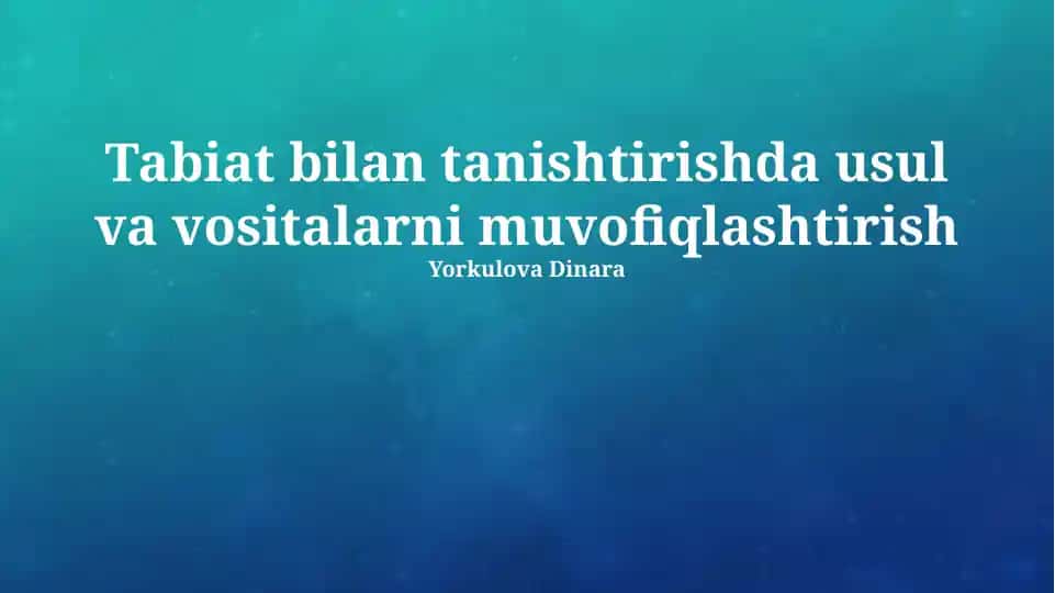 Tabiat bilan tanishtirishda usul va vositalarni muvofiqlashtirish