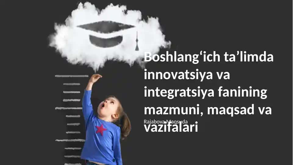 Boshlang‘ich ta’limda innovatsiya va integratsiya fanining mazmuni, maqsad va vazifalari