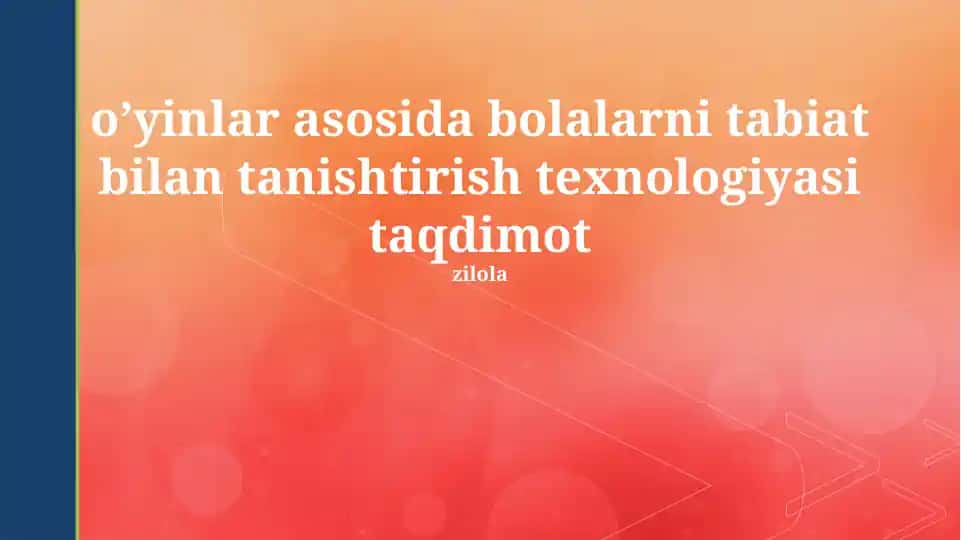 O'yinlar asosida bolalarni tabiat bilan tanishtirish texnologiyasi taqdimoti
