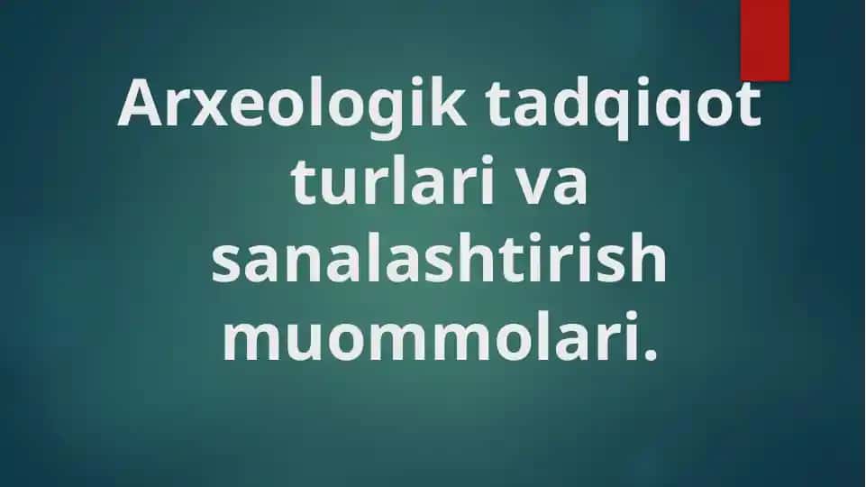 Arxeologik tadqiqot turlari va sanalashtirish muommolari