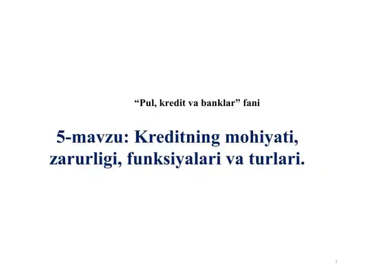 Pul, kredit va banklar fani 5-mavzu: Kreditning mohiyati, zarurligi, funksiyalari va turlari