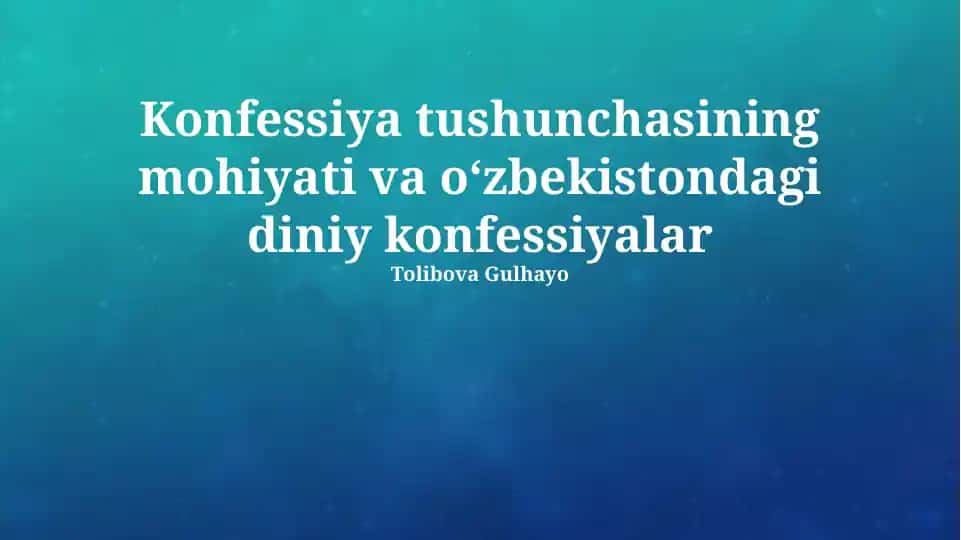 Konfessiya tushunchasining mohiyati va oʻzbekistondagi diniy konfessiyalar