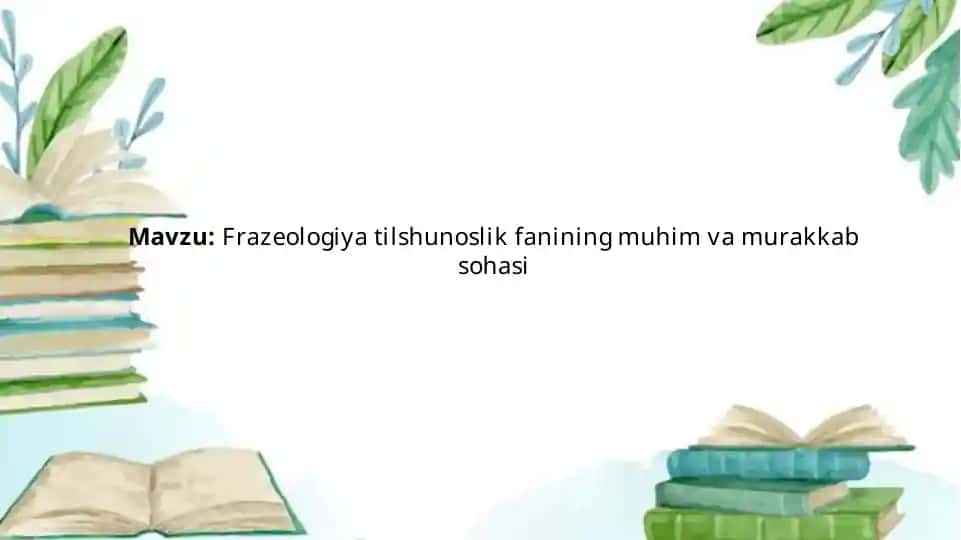Frazeologiya tilshunoslik fanining muhim va murakkab sohasi