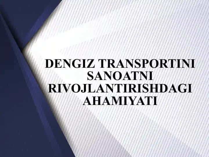 Dengiz transportini sanoatni rivojlantirishdagi ahamiyati