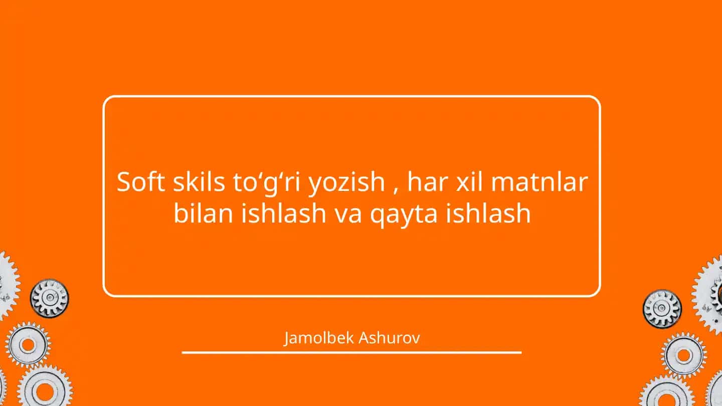 Soft skils toʻgʻri yozish , har xil matnlar bilan ishlash va qayta ishlash