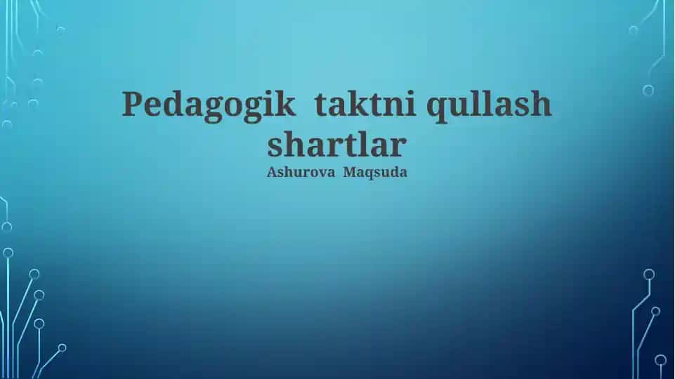 Pedagogik taktni qullash shartlar