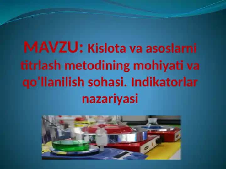 Kislota va asoslarni titrlash metodining mohiyati va qo'llanilish sohasi