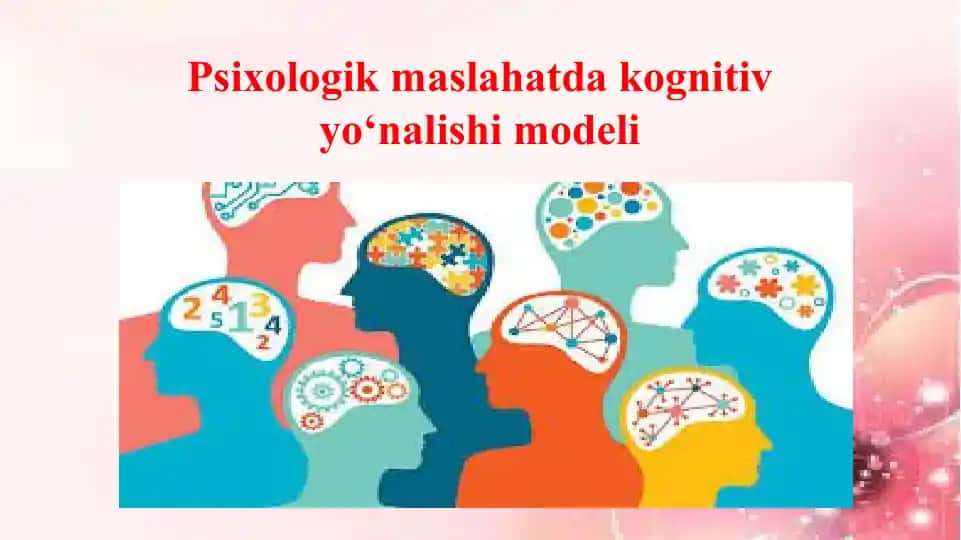 Psixologik maslahatda kognitiv yo‘nalishi modeli