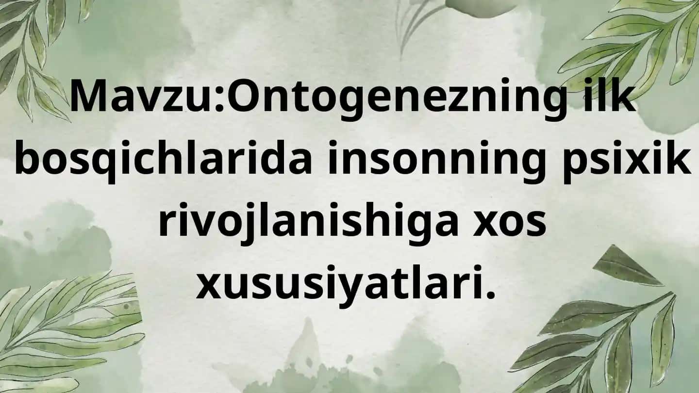 Ontogenezning ilk bosqichlarida insonning psixik rivojlanishiga xos xususiyatlari