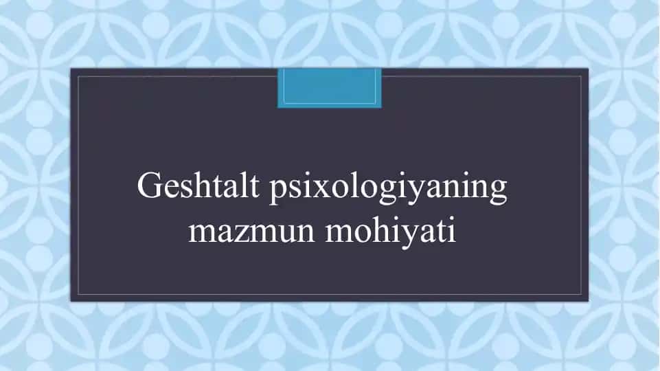 Geshtalt psixologiyaning mazmun mohiyati