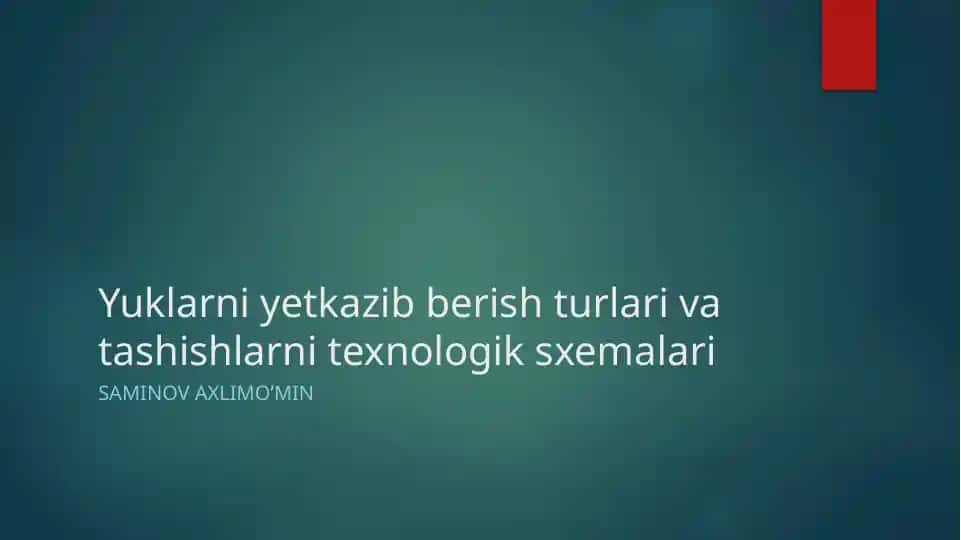 Yuklarni yetkazib berish turlari va tashishlarni texnologik sxemalari