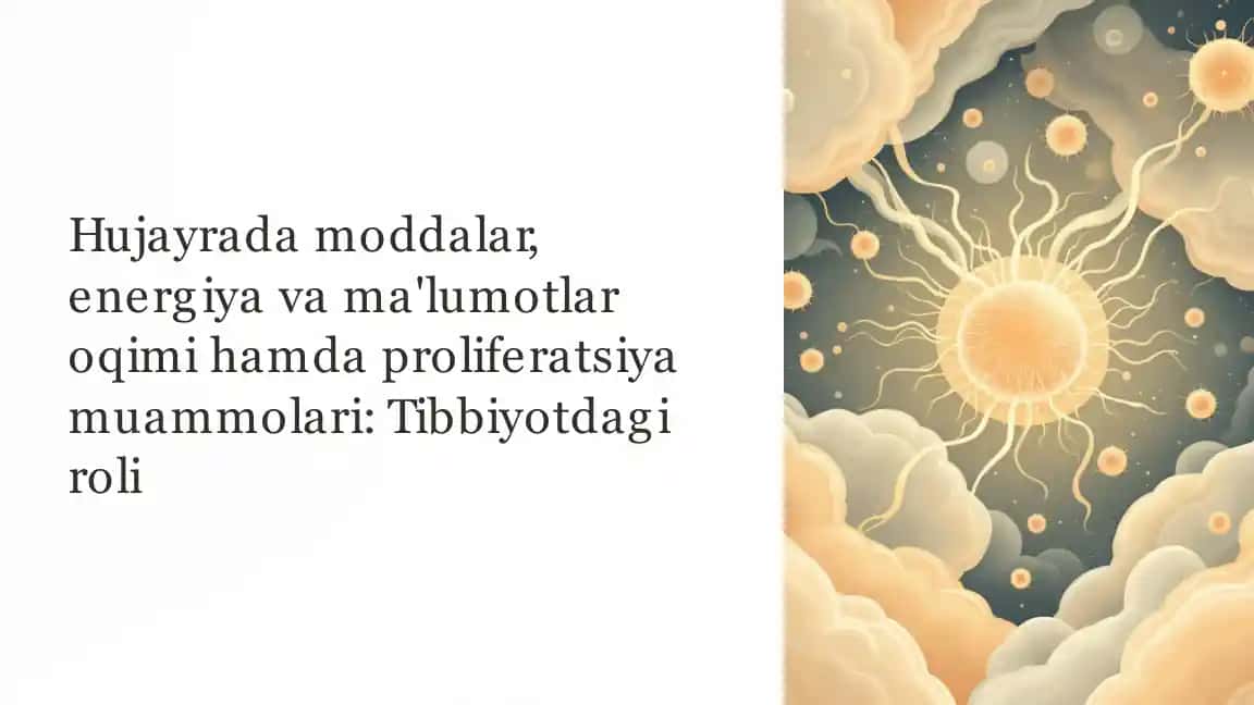 Hujayrada moddalar, energiya va ma'lumotlar oqimi hamda proliferatsiya muammolari: Tibbiyotdagi roli