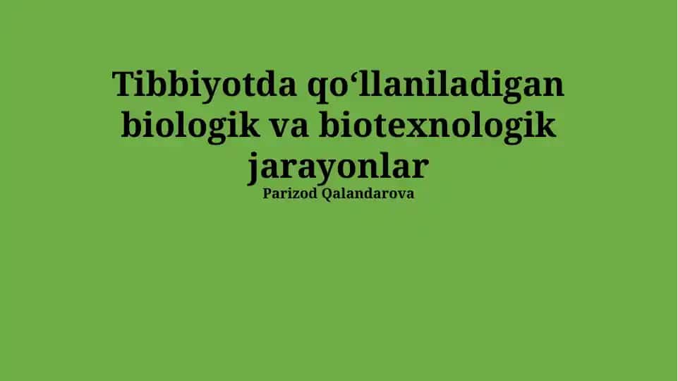 Tibbiyotda qoʻllaniladigan biologik va biotexnologik jarayonlar