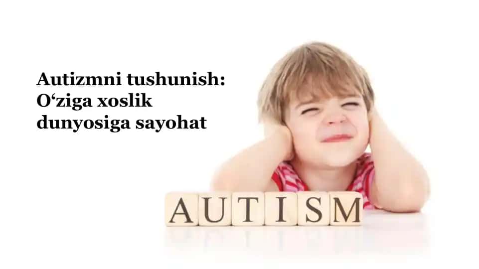 Autizm: Asosiy xususiyatlar