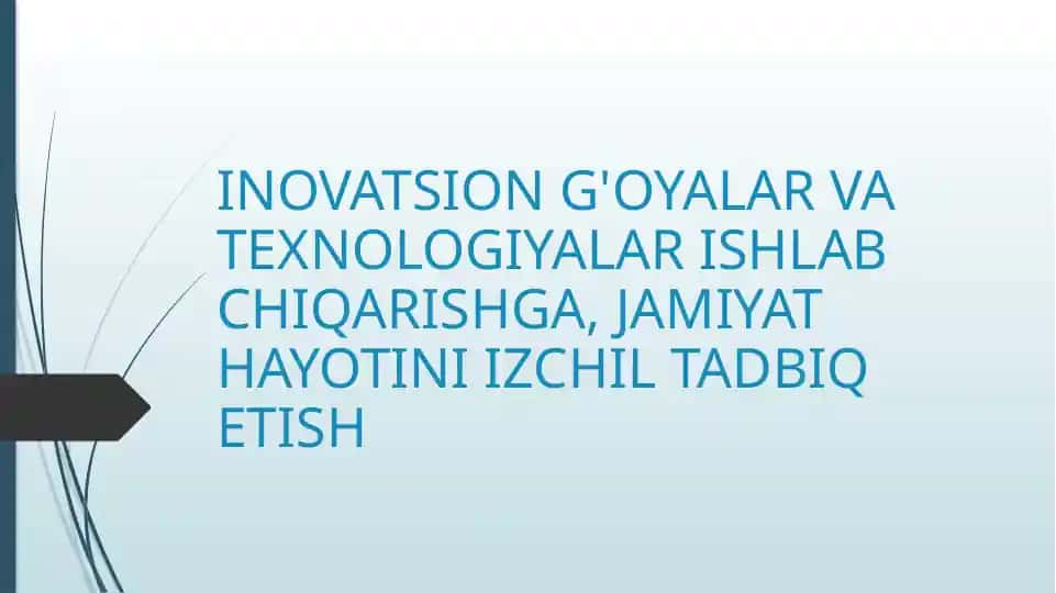INOVATSION G'OYALAR VA TEXNOLOGIYALAR ISHLAB CHIQARISHGA, JAMIYAT HAYOTINI IZCHIL TADBIQ ETISH