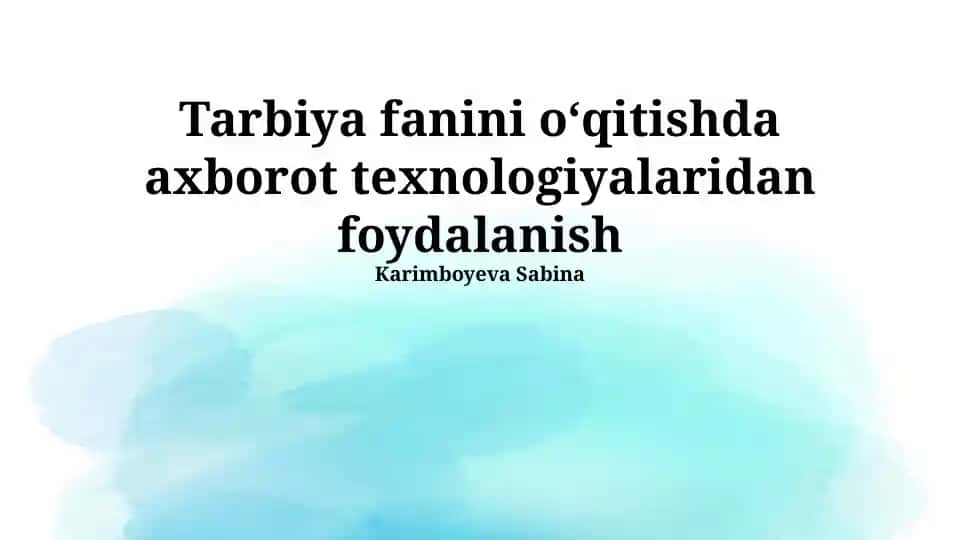 Tarbiya fanini oʻqitishda axborot texnologiyalaridan foydalanish